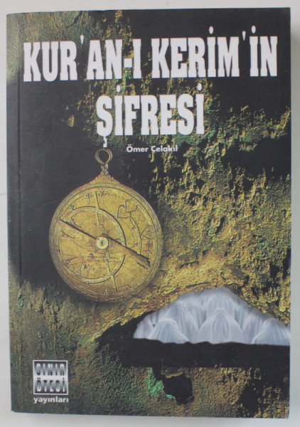 KUR'AN - I KERIM  ' IN SIFRESI ( GHIDUL CORANULUI  ), TEXT IN LIMBA TURCA , de OMER CELAKIL , 2002