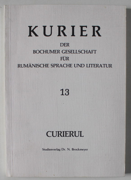 KURIER DER BOCHUMER GESELLSCHAFT FUR RUMANISCHE SPRACHE UND LITERATUR , NR. 13 , CURIERUL , TEXT IN ROMANA , GERMANA , FRANCEZA , 1987