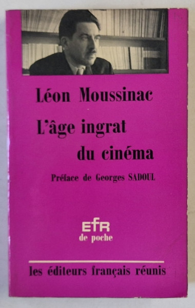 L 'AGE INGRAT DU CINEMA par LEON MOUSSINAC , preface par GEORGES SADOUL , 1967