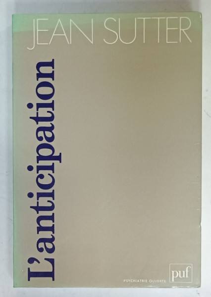 L 'ANTICIPATION PSYCHOLOGIE ET PSYCHOPATHOLOGIE par JEAN SUTTER , 1990