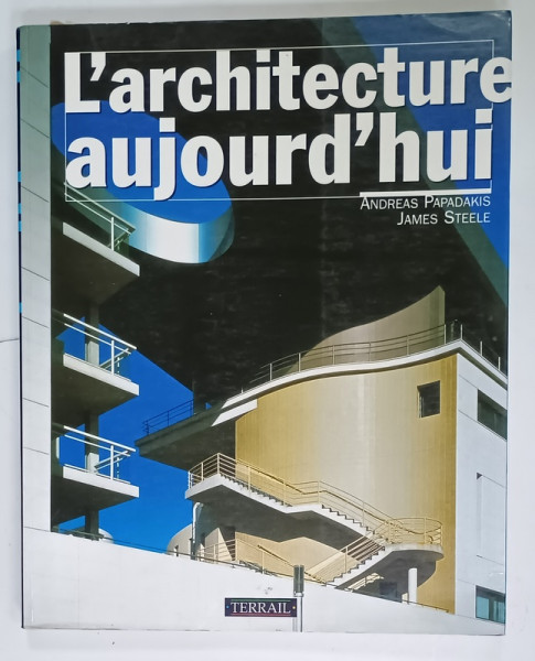 L ' ARCHITECTURE AUJOURD ' HUI par ANDREAS PAPADAKIS et JAMES STEELE , 1991