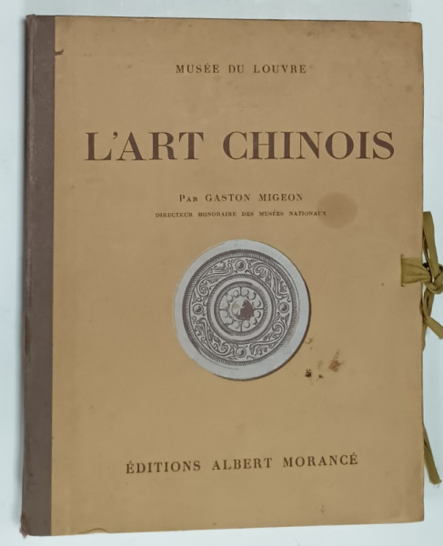 L 'ART CHINOIS , MUSEE DU LOUVRE , par GASTON MIGEON , ALBUM CU 57 PAGINI , 1924