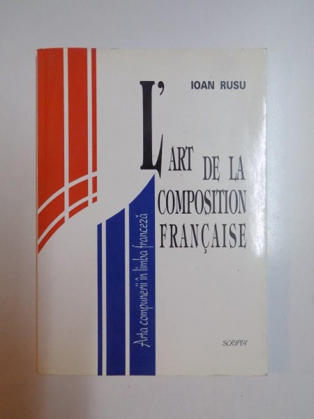 L 'ART DE LA COMPOSITION FRANCAISE ,ARTA COMPUNERII IN LIMBA FRANCEZA ,  par IOAN RUSU , 1998