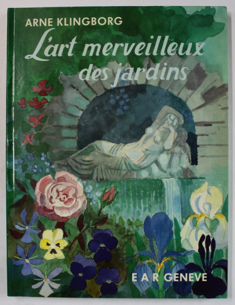 L ' ART MERVEILLEUX DES JARDINS par ARNE KLINGBORG , 1988