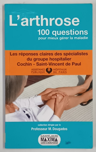 L '  ARTHROSE , 100 QUESTIONS POUR MIEUX GERER LA MALADIE par M. DOUGADOS , 2008