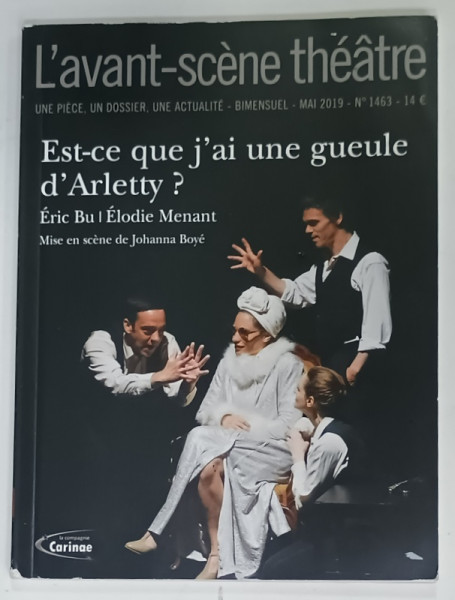 L 'AVANT - SCENE THEATRE , BIMENSUEL , SUBJET : EST - CE QUE J ' AI UNE GUEULE D 'ARLETTY ?  par ERIC BU et ELODIE MENANT    , No.1463 , APARUTA  2019
