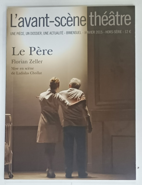 L 'AVANT - SCENE THEATRE , BIMENSUEL , SUBJET : LE PERE par FLORIAN ZELLER  , APARUTA  2019. HORS - SERIE