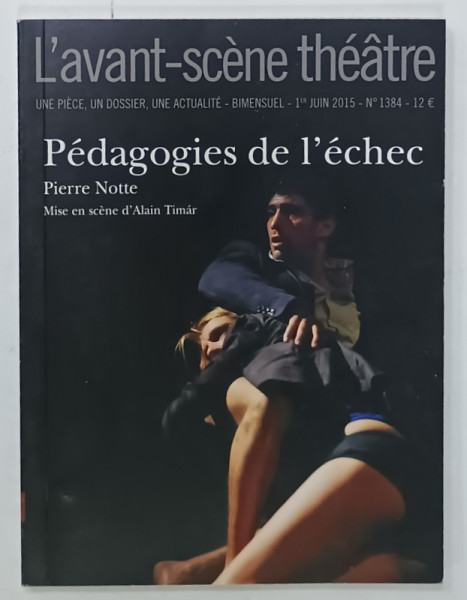 L 'AVANT - SCENE THEATRE , BIMENSUEL , SUBJET : PEDAGOGIES DE L '  ECHEC par PIERRE NOTTE  , No. 1384, APARUTA  2015