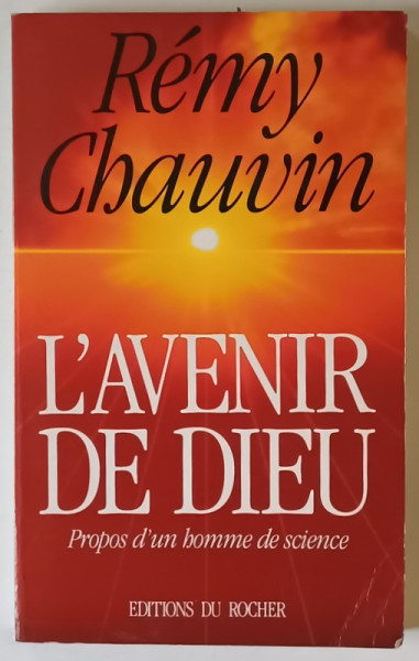 L ' AVENIR DE DIEU , PROPOS D ' UN HOMME DE SCIENCE par REMY CHAUVIN , 1995