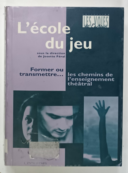 L 'ECOLE DU JEU , FORMER OU TRANSMETTRE ...LES CHEMINS DE L'ENSEIGNEMENT THEATRAL , sous la direction de JOSETTE FERAL , 2003,  PREZINTA  SUBLINIERI *