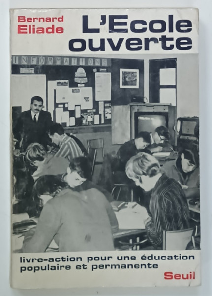 L 'ECOLE OUVERTE par BERNARD ELIADE , 1970, PREZINTA SUBLINIERI *