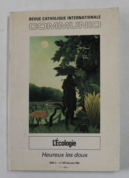 L 'ECOLOGIE - HEUREUX LES DOUX , REVUE CATHOLIQUE INTERNATIONALE , COMMUNIO , No . 107 , MAI - JUIN , 1993