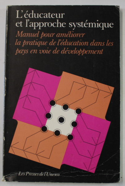 L 'EDUCATEUR ET L 'APPROCHE SYSTEMIQUE , MANUEL POUR AMELIORER LA PRATIQUE DE L 'EDUCTATION DANS LES PAYS EN VOIE DE DEVELOPPEMENT , 1976