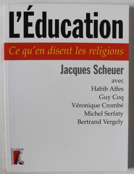 L 'EDUCATION , CE QU 'EN DISENT LES RELIGIONS par JACQUES SCHEUER avec HABIB AFFES ...BERTRAND  VERGELY , 2003