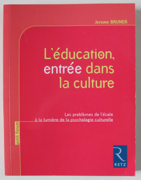 L 'EDUCATION ENTREE DANS LA CULTURE par JEROME BRUNER , 2008