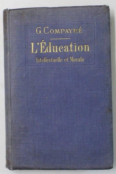 L 'EDUCATION INTELLECTUELLE ET MORALE par GABRIEL COMPAYRE , 1916