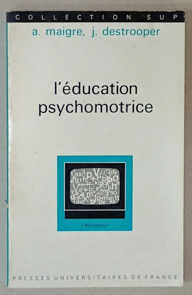 L 'EDUCATION PSYCHOMOTRICE par ANDREE MAIGRE et J. DESTROOPER , 1975