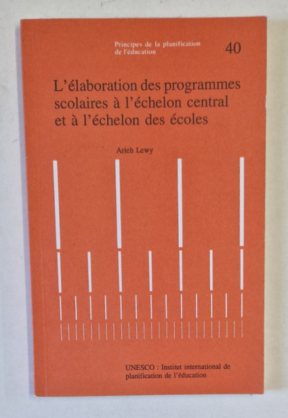 L 'ELABORATION DES PROGRAMMES SCOLAIRES A L 'ECHELON CENTRAL ET A L 'ECHELON DES ECOLES par ARIEH LEWY , 1992