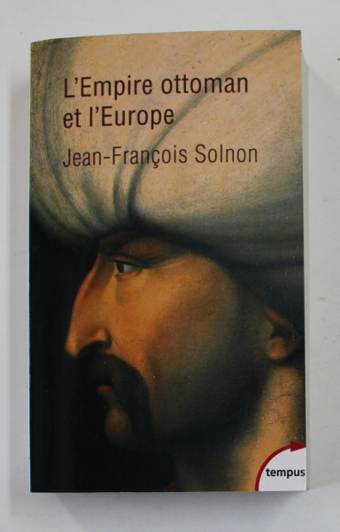 L 'EMPIRE OTTOMAN ET L 'EUROPE par JEAN - FRANCOIS SOLNON , 2017