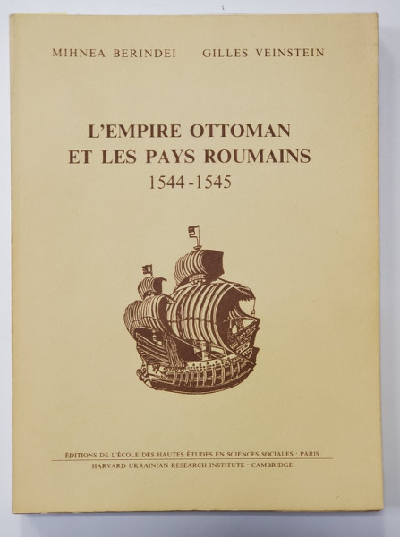 L 'EMPIRE OTTOMAN ET LES PAYS ROUMAINS 1544 - 1545 par MIHNEA BERINDEI et GILLES VEINSTEIN , 1987, DEDICATIE *