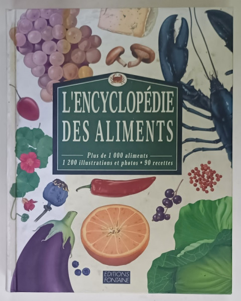 L 'ENCYCLOPEDIE DES ALIMENTS , PLUS DE 1000 ALIMENTS , 1200 ILLUSTRATIONS ET PHOTOS , 90 RECETTES , 1997