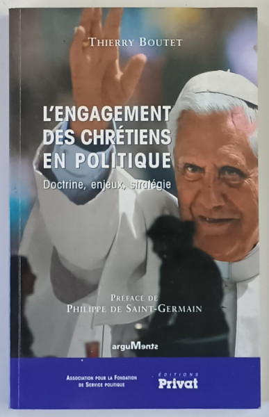 L ' ENGAGEMENT DES CHRETIENS EN POLITIQUE , DOCTRINE , ENJEUX , STRATEGIE par THIERRY BOUTET , 2007