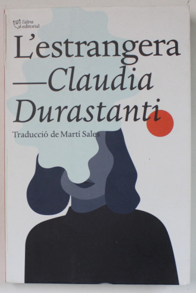 L ' ESTRANGERA de CLAUDIA DURASTANTI , TEXT IN LIMBA SPANIOLA , 2020