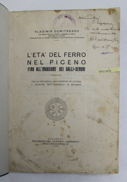 L 'ETA DE FERRO NEL PICENO FINO ALL 'INVASIONE DEI GALLI - SENONI , TESA DI DOTTORATO ,,BUCAREST di VLADIMIR  DUMITRESCU , 1929 , DEDICATIE *, LIPSA COPERTA ORIGINALA