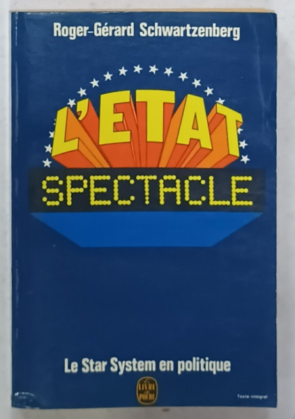 L 'ETAT SPECTACLE , LE STAR SYSTEM EN POLITIQUE par ROGER - GERARD SCHWARTZENBERG , 1977