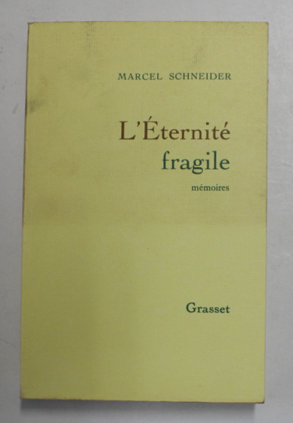 L ' ETERNITE FRAGILE , MEMOIRES INTIME par MARCEL SCHNEIDER  , VOLUMUL I, 1989