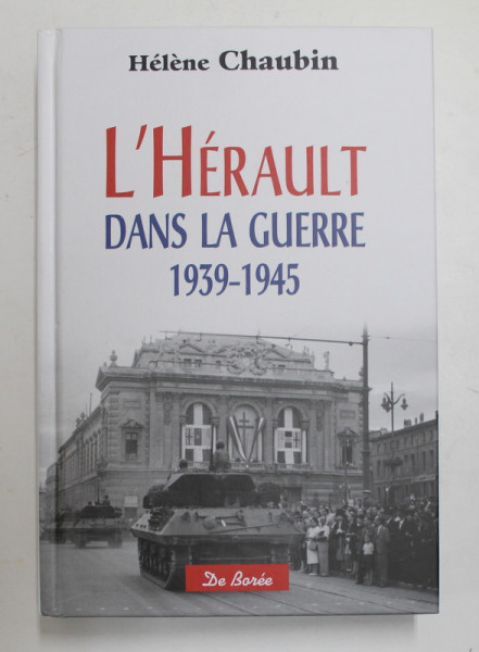 L 'HERAULT DANS LA GUERRE 1939 - 1945 par HELENE CHAUBIN , 2015