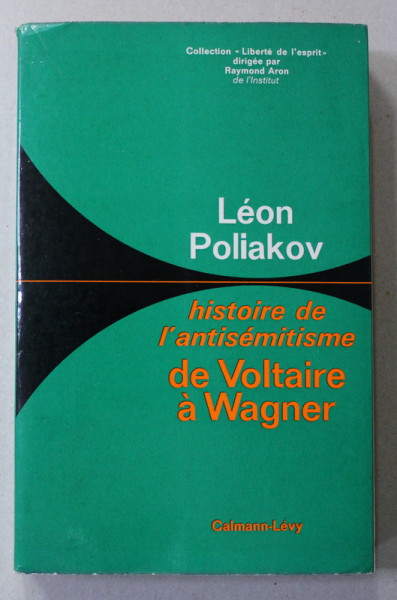 L 'HISTOIRE DE L 'ANTISEMITISME - DE VOLTAIRE A WAGNER par LEON POLIAKOV , 1968