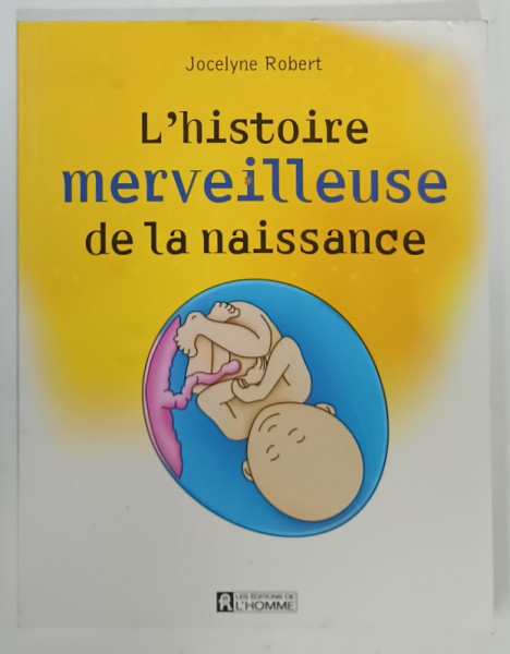 L 'HISTOIRE MERVEILLEUSE DE LA NAISSANCE par JOCELYNE ROBERT , 2007