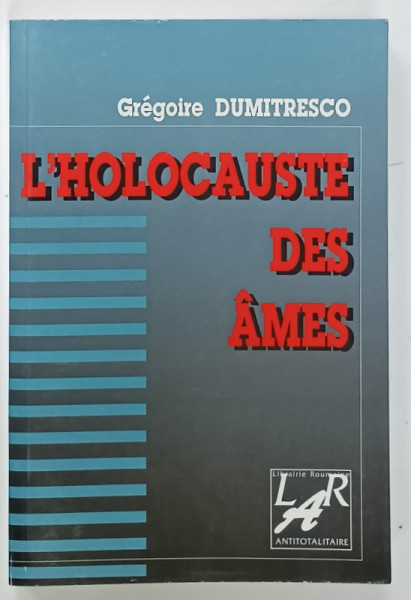 L 'HOLOCAUSTE DES AMES, RELATION INOPPORTUNE D'UN CRIME CONTRE L 'HUMANITE   par GREGOIRE DUMITRESCO , 1997