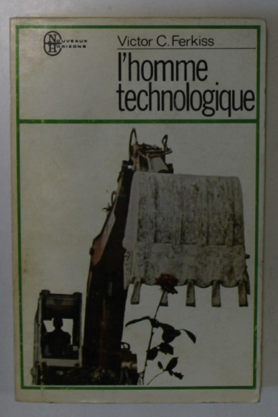 L ' HOMME TECHNOLOGIQUE , LE MYTHE ET LA REALITE par VICTOR C. FERKISS , 1977