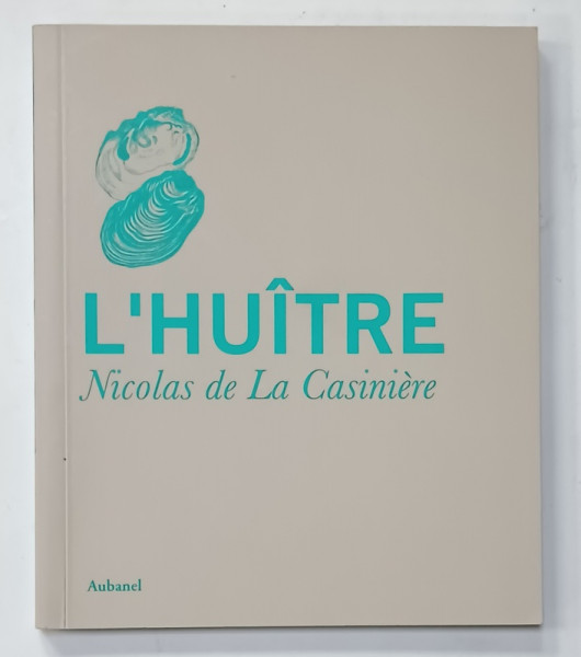 L 'HUITRE par NICOLAS DE LA CASINIERE , 2009