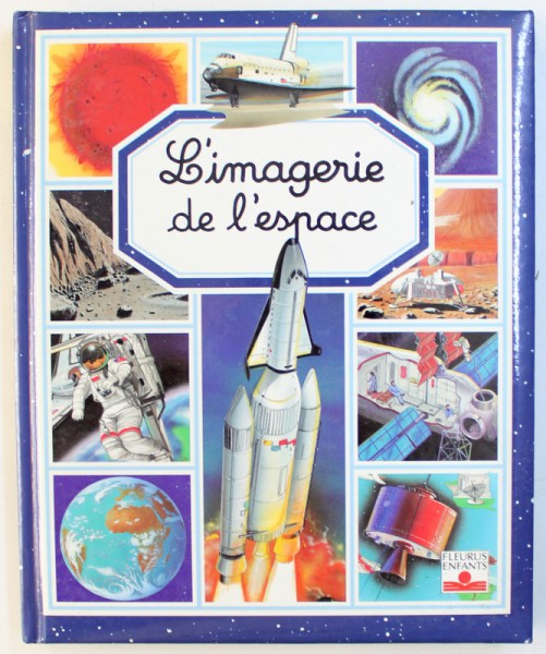 L ' IMAGERIE DE L ' ESPACE , conception et texte par EMILIE BEAUMONT et MARIE - RENEE PIMONT , images  S. ALLOY ..T. PEPPERDAY , 1992