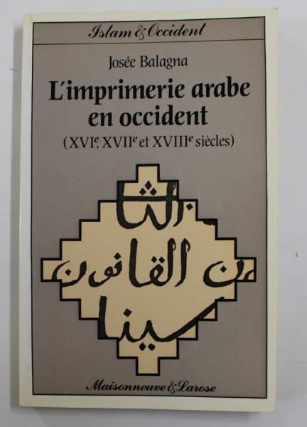 L 'IMPRIMERIE ARABE EN OCCIDENT XVI e , XVII e et XVIIIe SIECLES par JOSEE BALAGNA , 1984