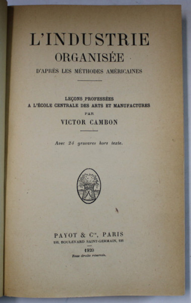 L 'INDUSTRIE ORGANISEE , D 'APRES LES METHODES AMERICAINES ..par VICTOR CAMBON , 1920