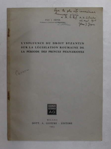 L 'INFLUENCE DU DROIT BYZANTIN SUR LA LEGISLATION ROUMAINE DE LA PERIODE DES PRINCES PHANARIOTES par PAN J. ZEPOS , 1953 , DEDICATIE *