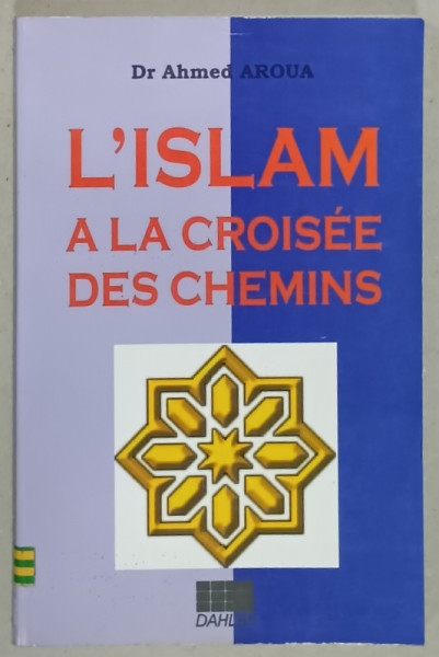 L ' ISLAM  A LA CROISEE DES CHEMINS par Dr. AHMED AROUA , ANII ' 90