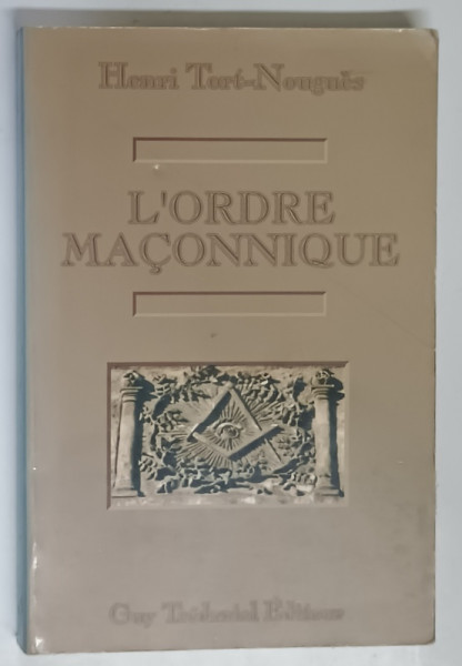 L ' ORDRE MACONNIQUE par HENRI TORT - NOUGUES , 1993