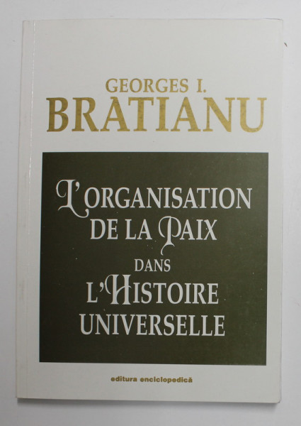 L 'ORGANISATION DE LA PAIX DANS L 'HISTOIRE UNIVERSELLE par GEORGES I. BRATIANU , 1997