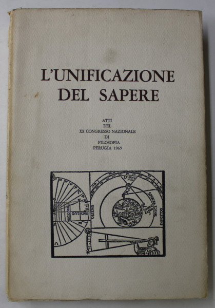 L 'UNIFICAZIONE DEL SAPERE , ATTI DEL XX CONGRESSO NAZIONALE DI FILOSOFIA , PERUGIA , 1963 , TEXT IN LIMBA ITALIANA