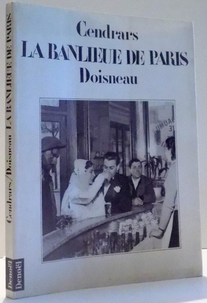 LA BANLIEUE DE PARIS par BLAISE CENDRARS, PHOTOGRAPHIES par ROBERT DOISNEAU , 1995