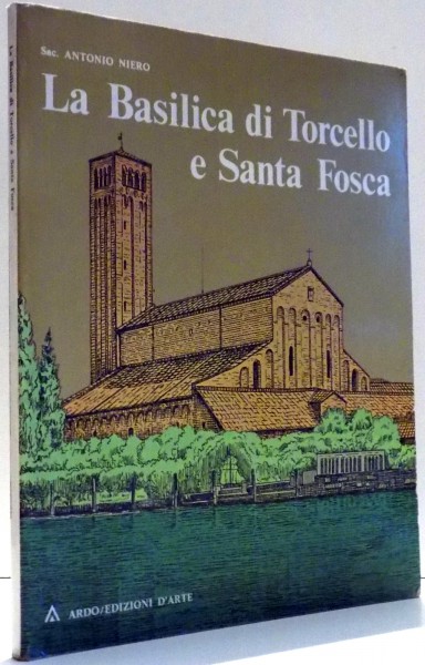 LA BASILICA DI TORCELLO E SANTA FOSCA di SAC. ANTONIO NIERO