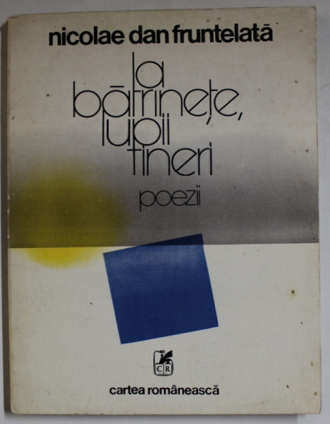 LA BATRANETE , LUPII TINERI , poezii de NICOLAE DAN FRUNTELATA , 1983 , DEDICATIE *