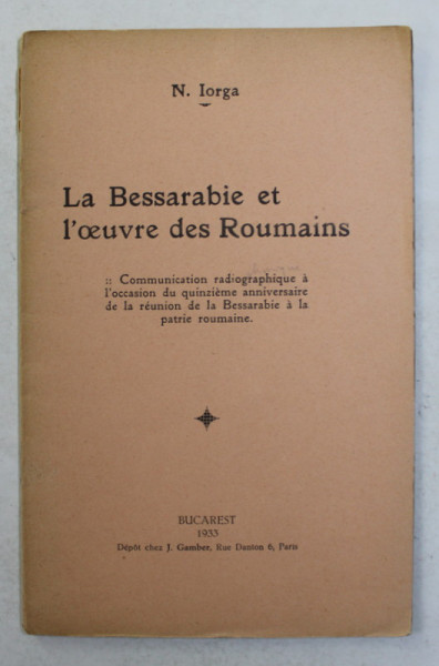 LA BESARABIE ET L ; OEUVRE DES ROUMAINS par N. IORGA , 1933