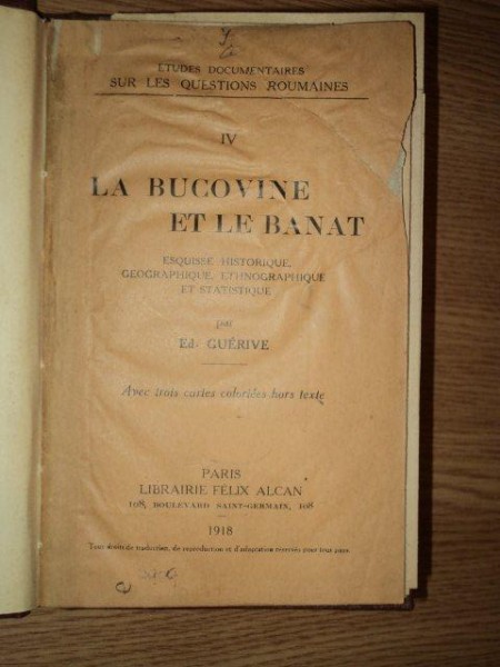 LA BUCOVINE ET LE BANAT, ESQUISSE HISTORIQUE, GEOGRAPHIQUE, ETNOGRAPHIQUE ET STATISTIQUE par  ED. GURIVE, PARIS 1918