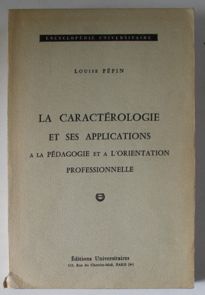 LA CARACTEROLOGIE ET SES APPLICATIONS A LA PEDAGOGIE ET A L ' ORIENTATION PROFESSIONELLE par LOUISE PEPIN , 1966